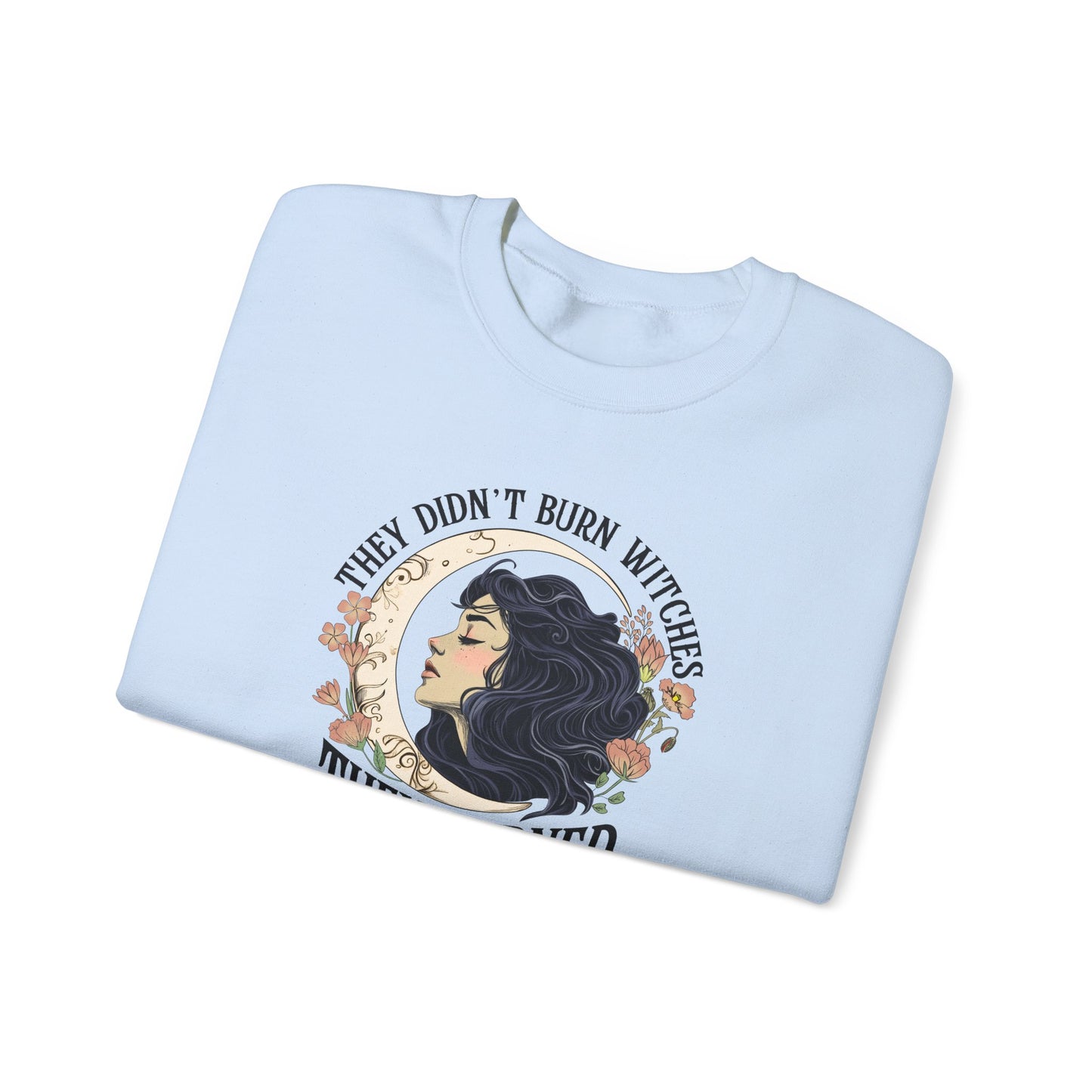 They Didn't Burn Witches They Burned Women Sweatshirt