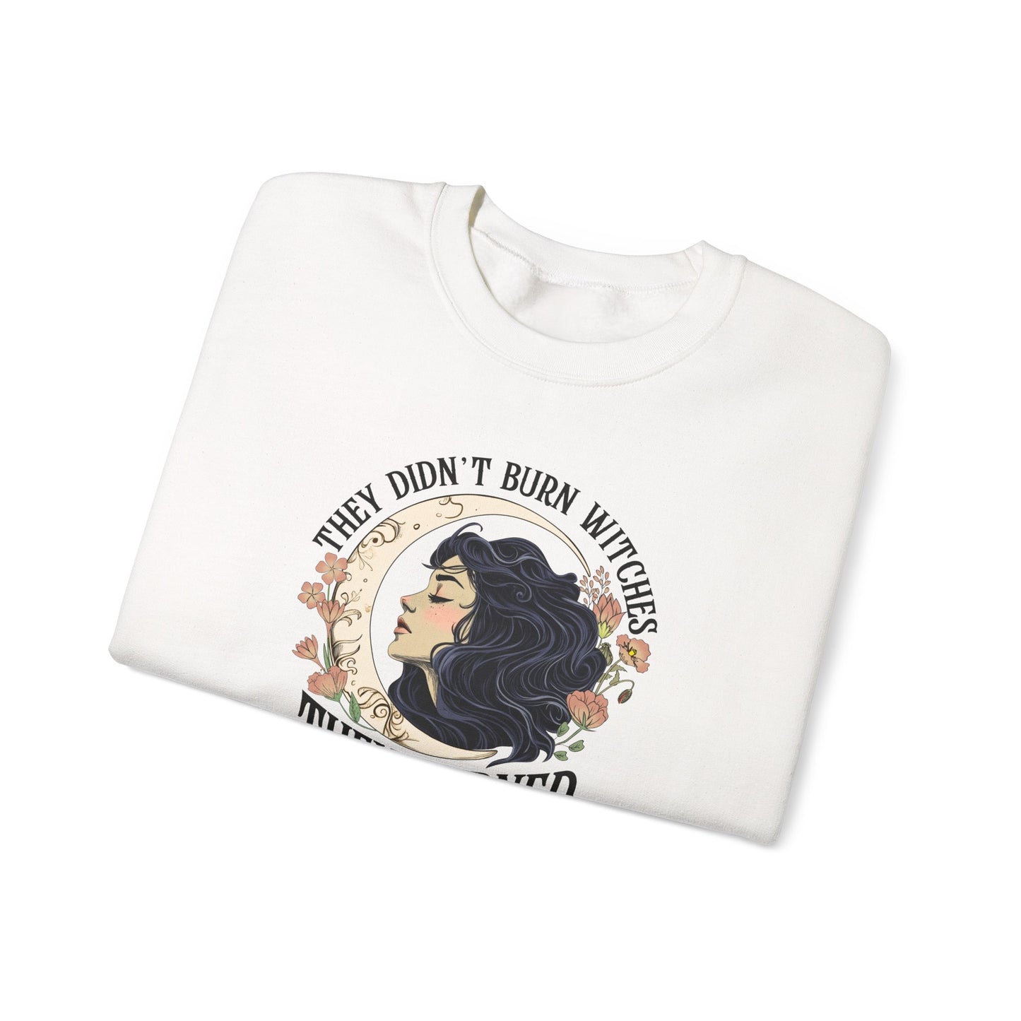 They Didn't Burn Witches They Burned Women Sweatshirt