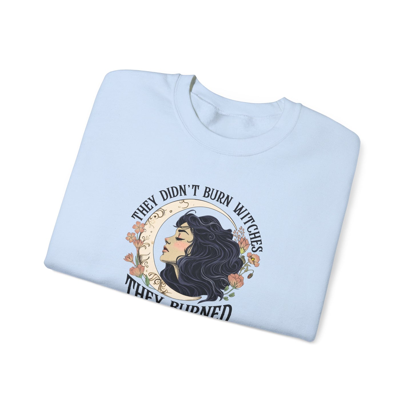 They Didn't Burn Witches They Burned Women Sweatshirt