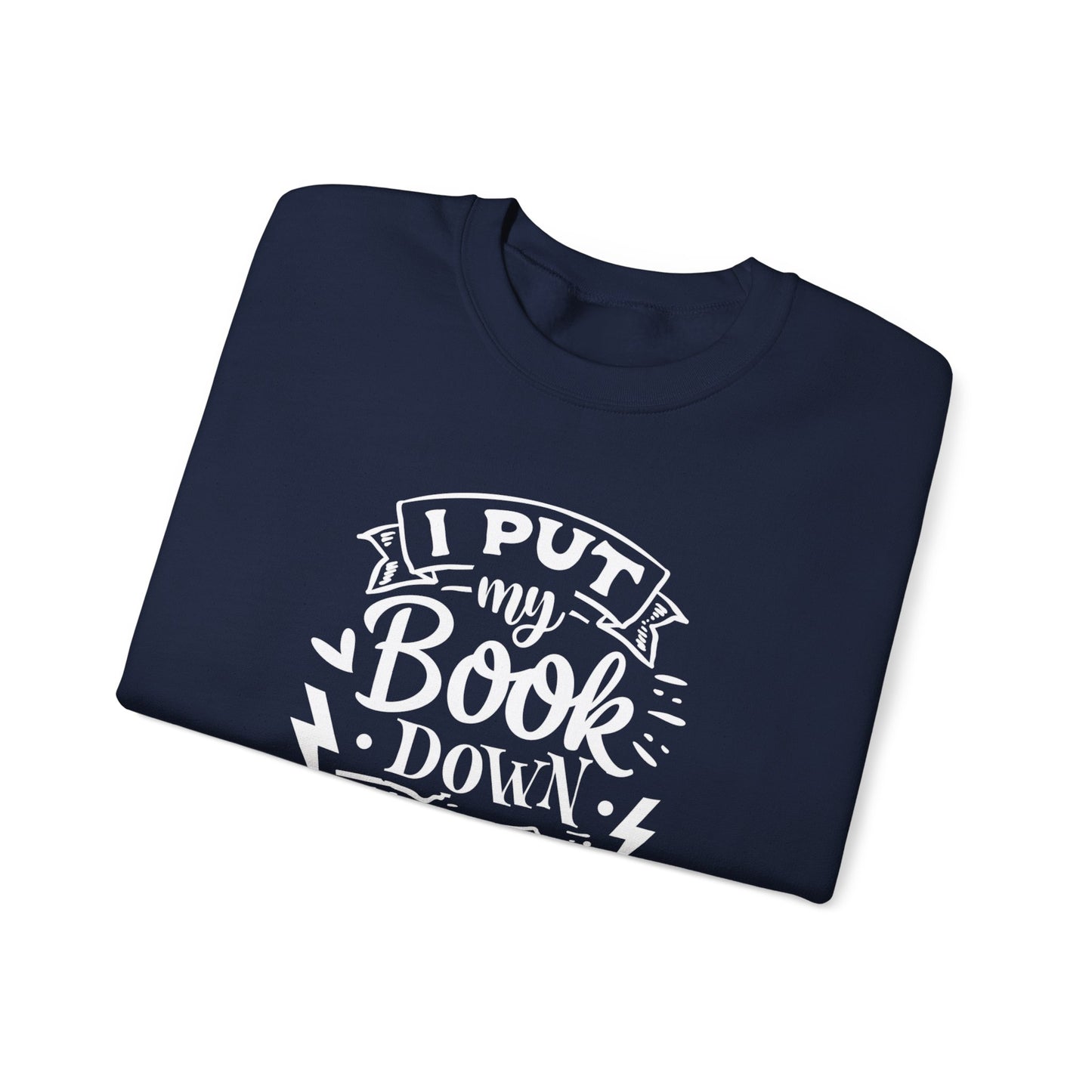 I Put My Book Down Sweatshirt