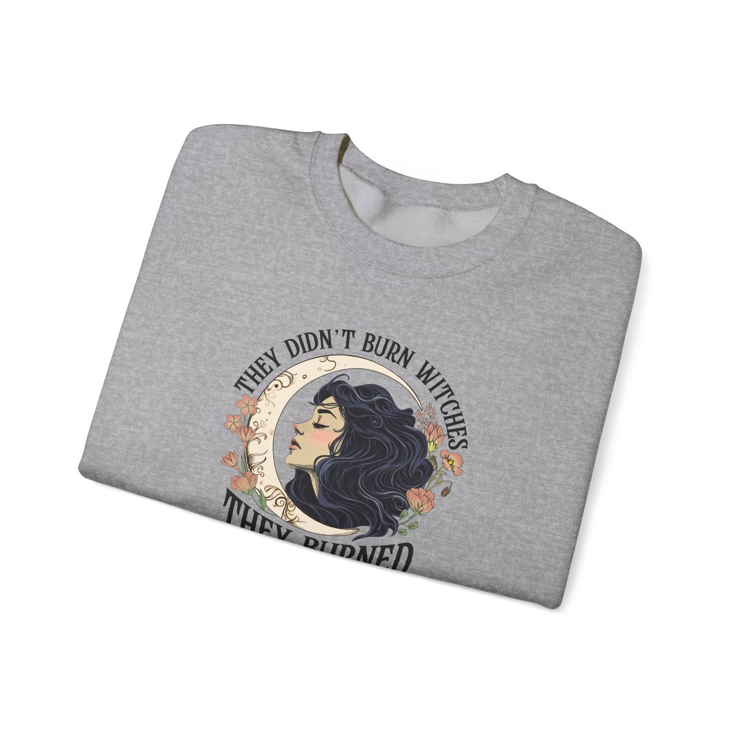 They Didn't Burn Witches They Burned Women Sweatshirt