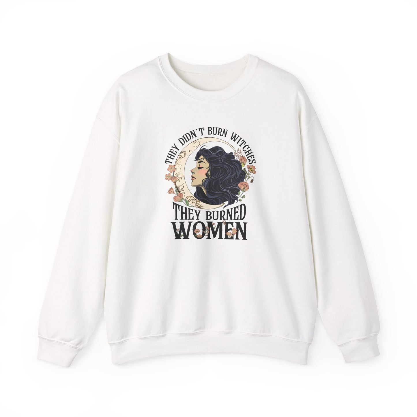 They Didn't Burn Witches They Burned Women Sweatshirt