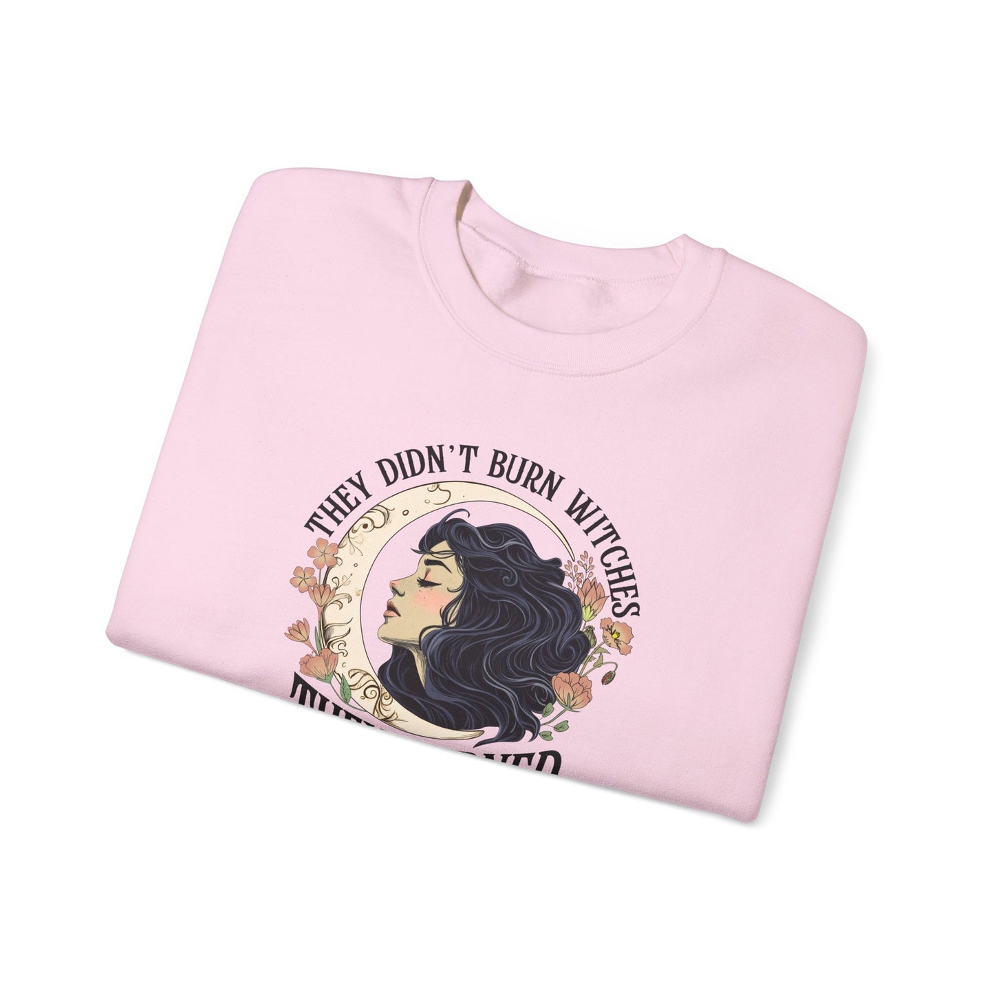 They Didn't Burn Witches They Burned Women Sweatshirt