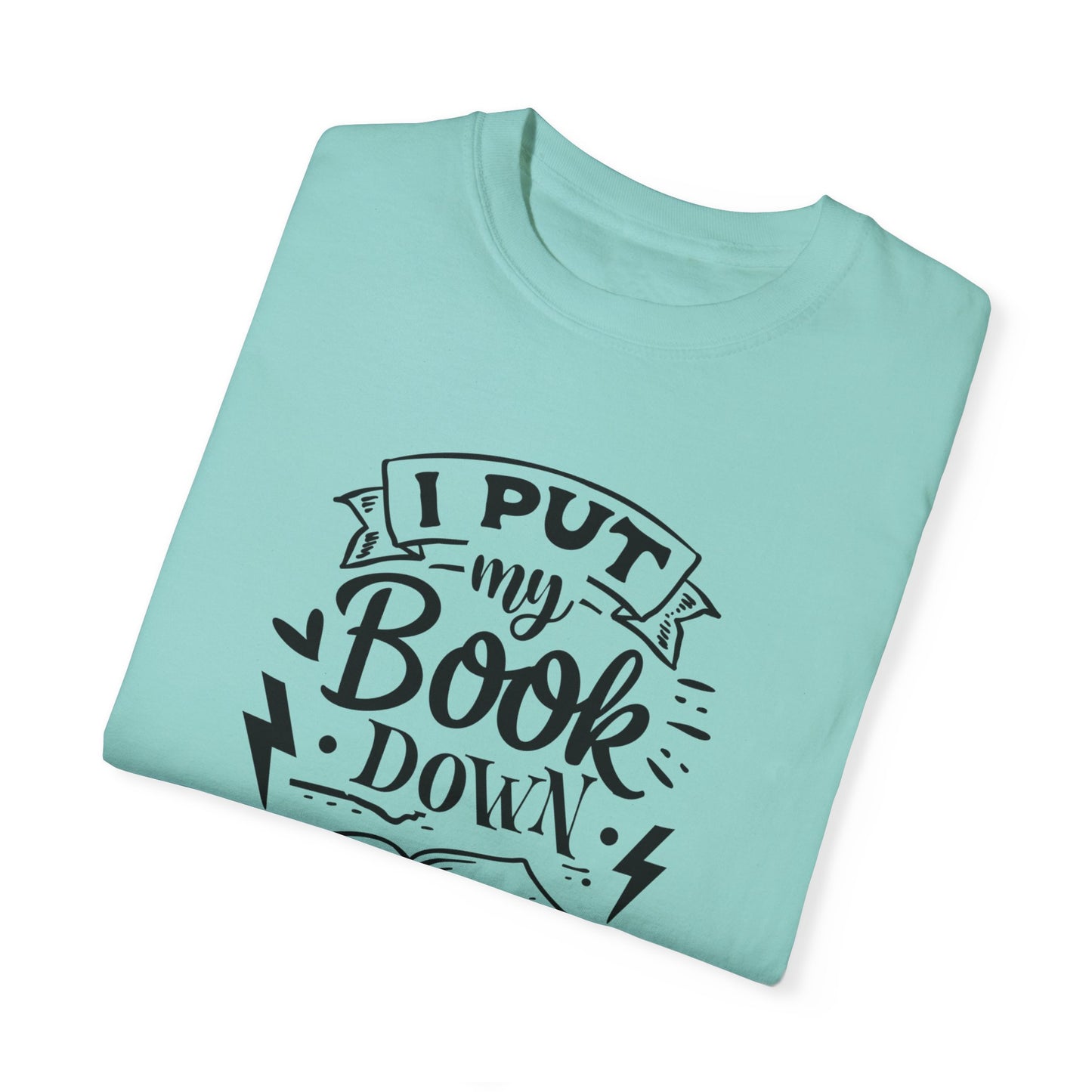 I Put My Book Down Tee