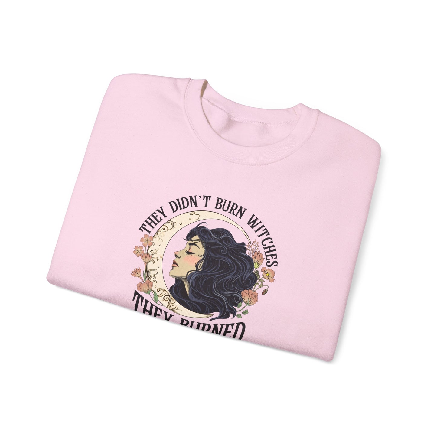 They Didn't Burn Witches They Burned Women Sweatshirt