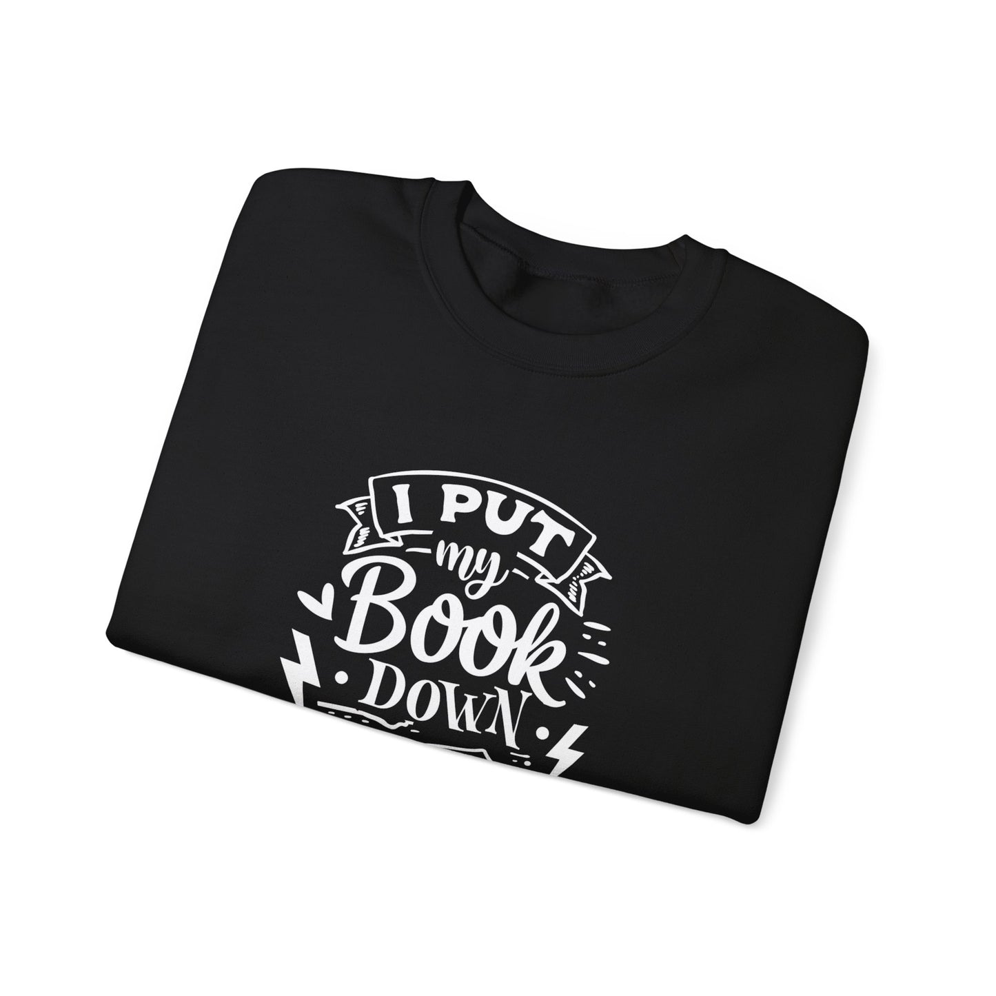 I Put My Book Down Sweatshirt