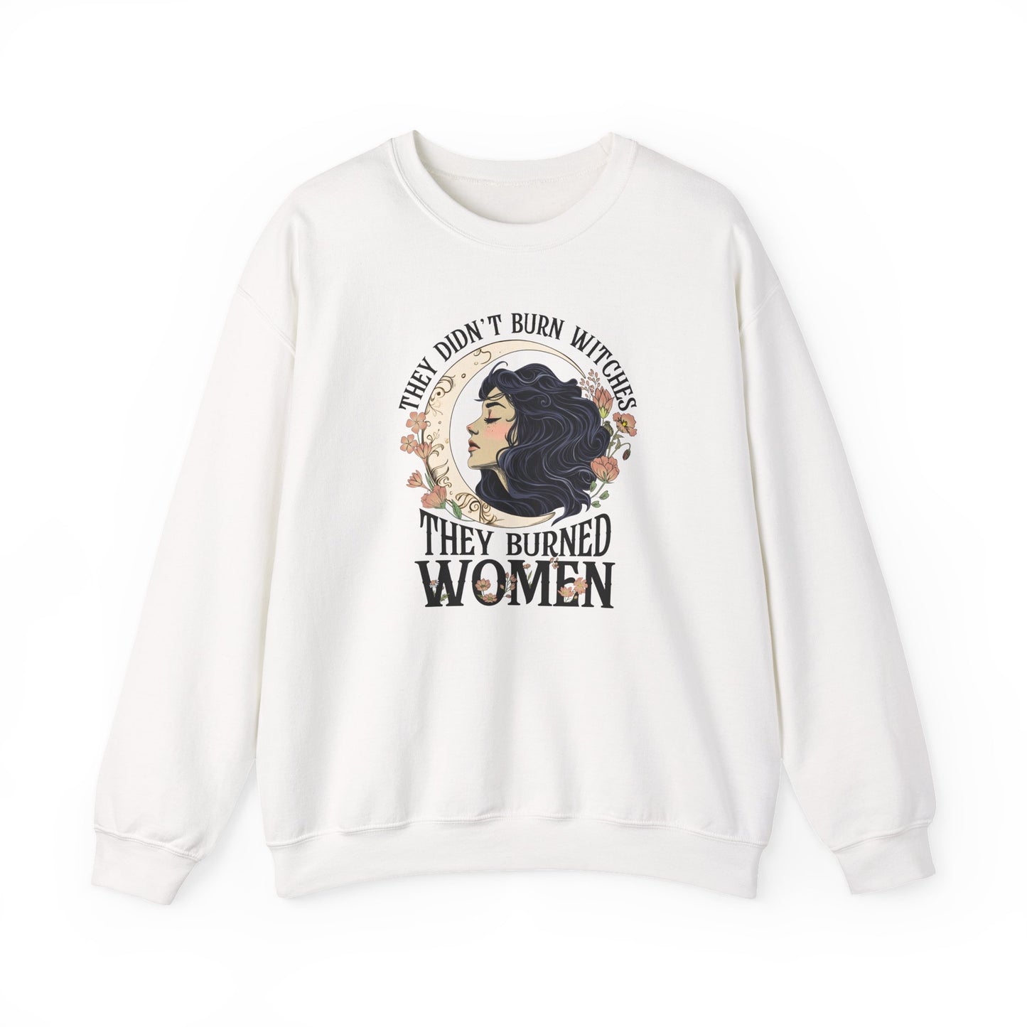 They Didn't Burn Witches They Burned Women Sweatshirt