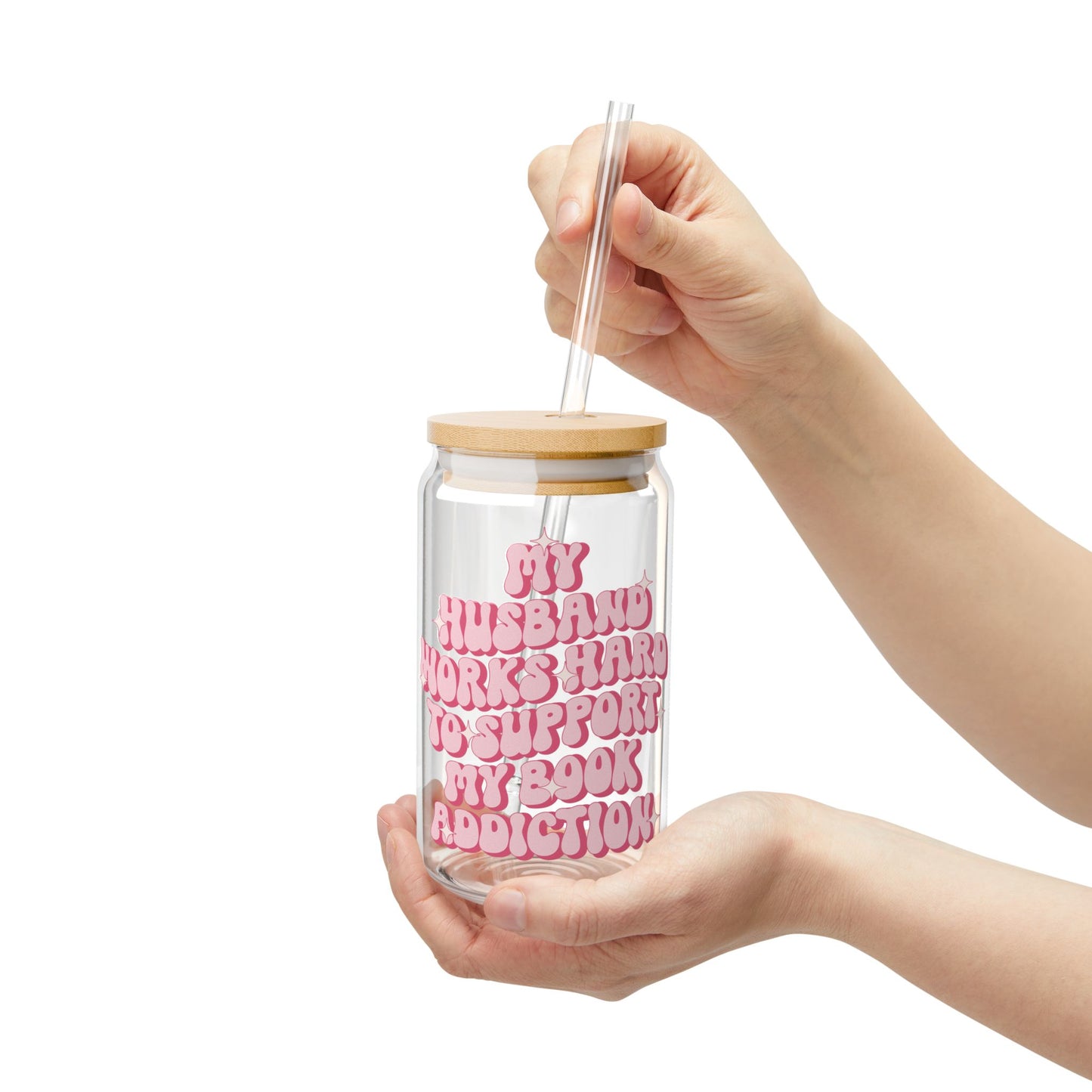 My Husband Works Hard Sipper Glass