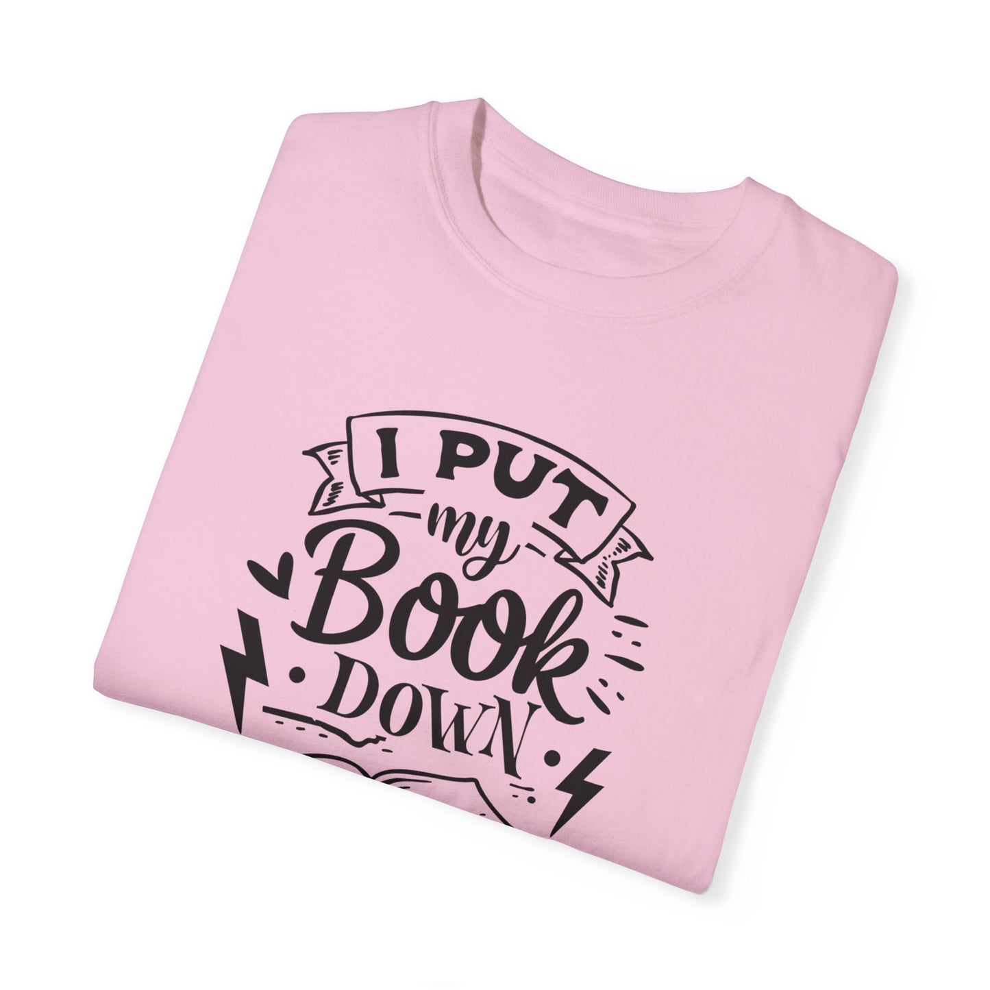 I Put My Book Down Tee