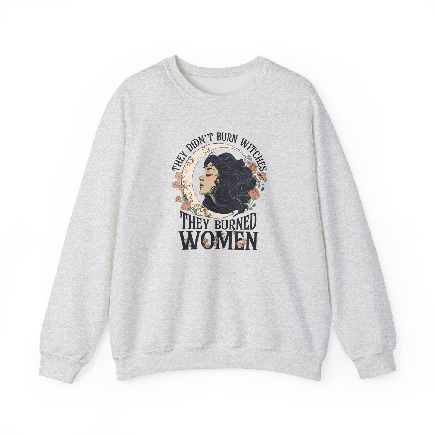 They Didn't Burn Witches They Burned Women Sweatshirt