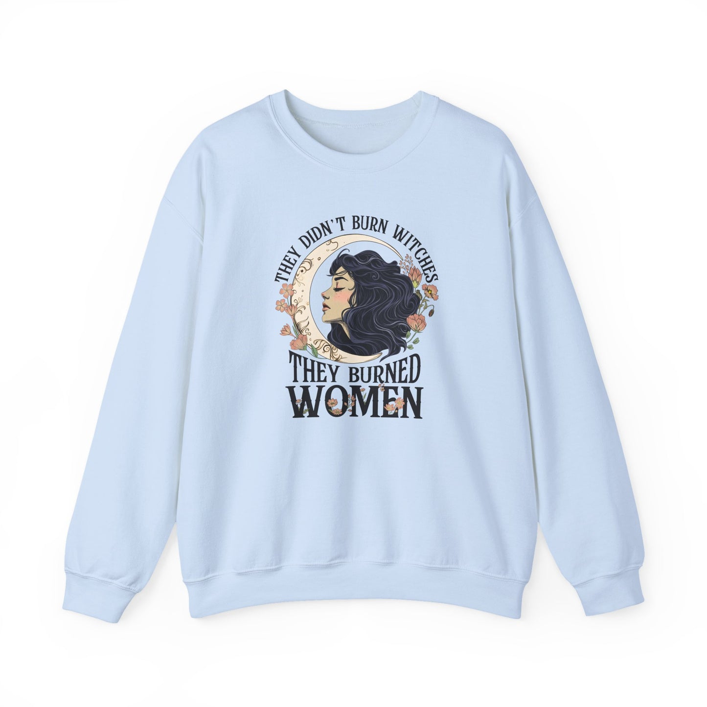 They Didn't Burn Witches They Burned Women Sweatshirt