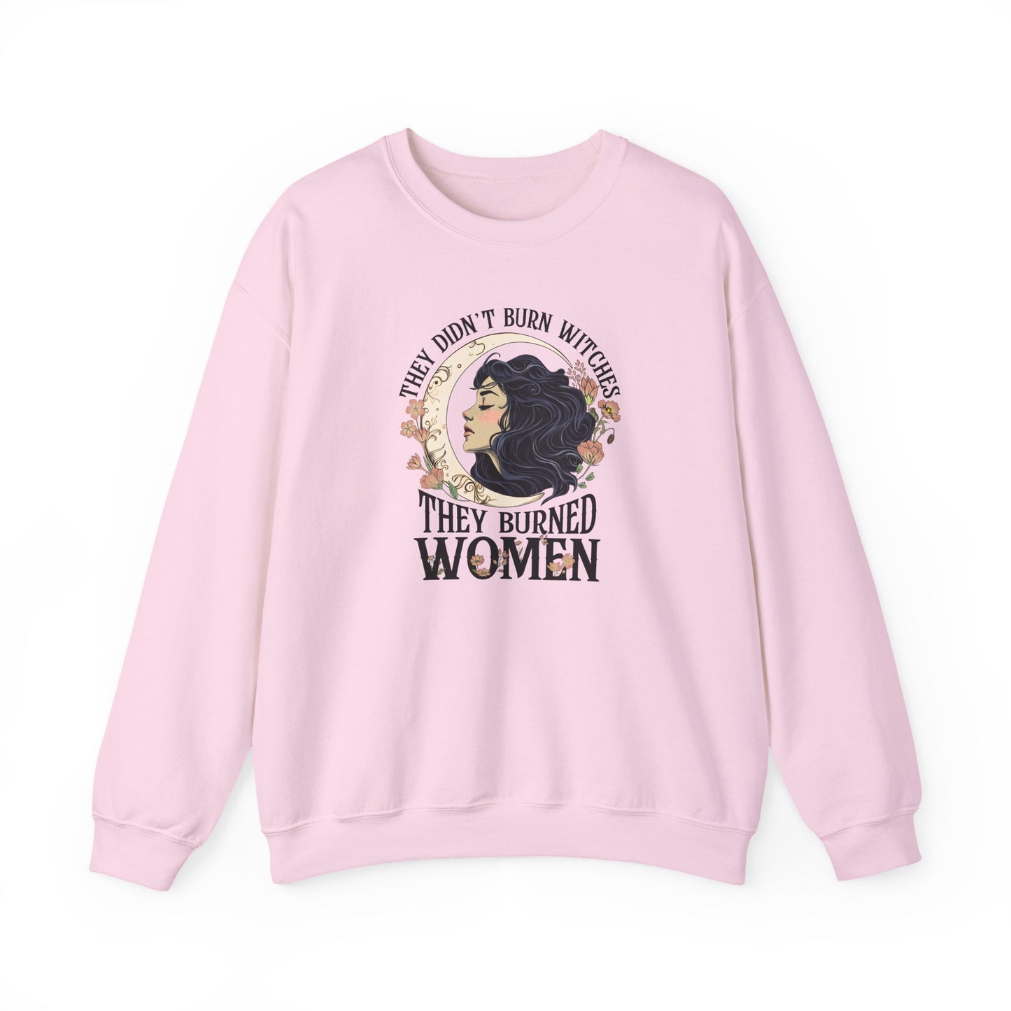They Didn't Burn Witches They Burned Women Sweatshirt