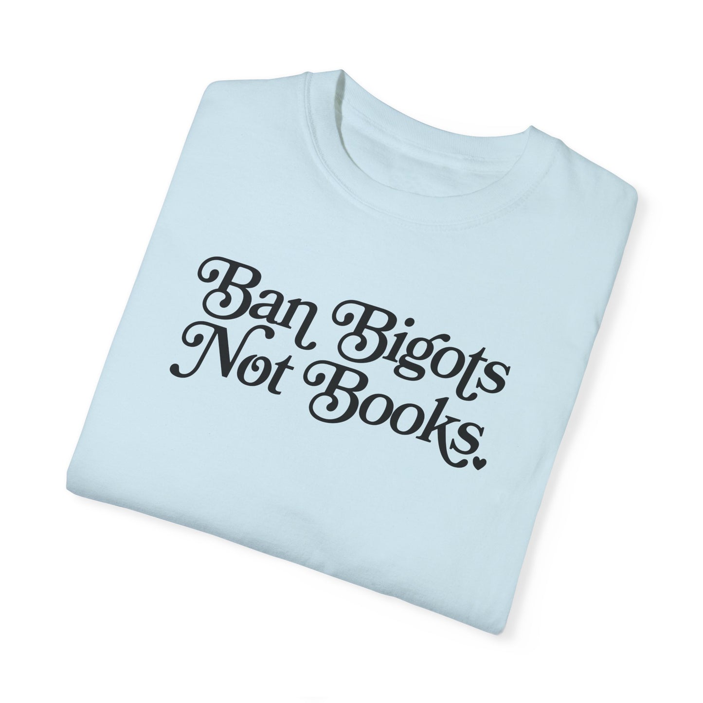 Ban Bigots Not Books Tee