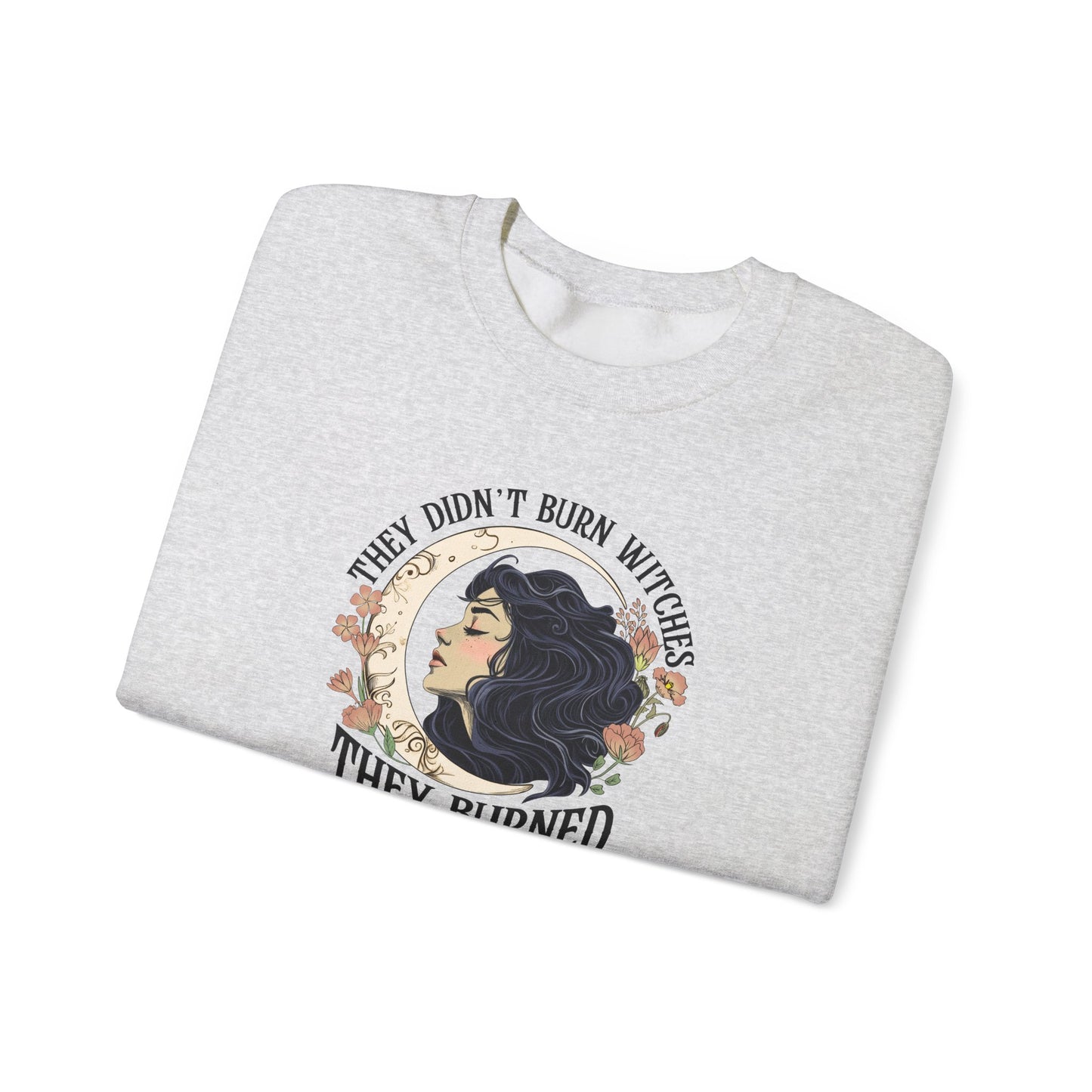 They Didn't Burn Witches They Burned Women Sweatshirt