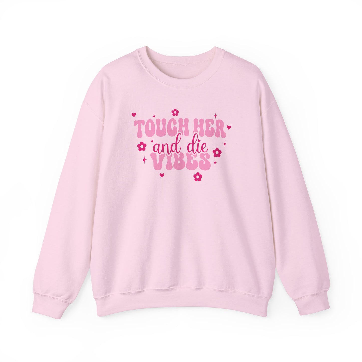 Touch Her and Die Sweatshirt