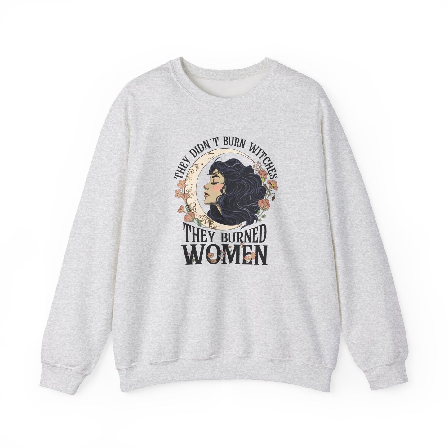 They Didn't Burn Witches They Burned Women Sweatshirt