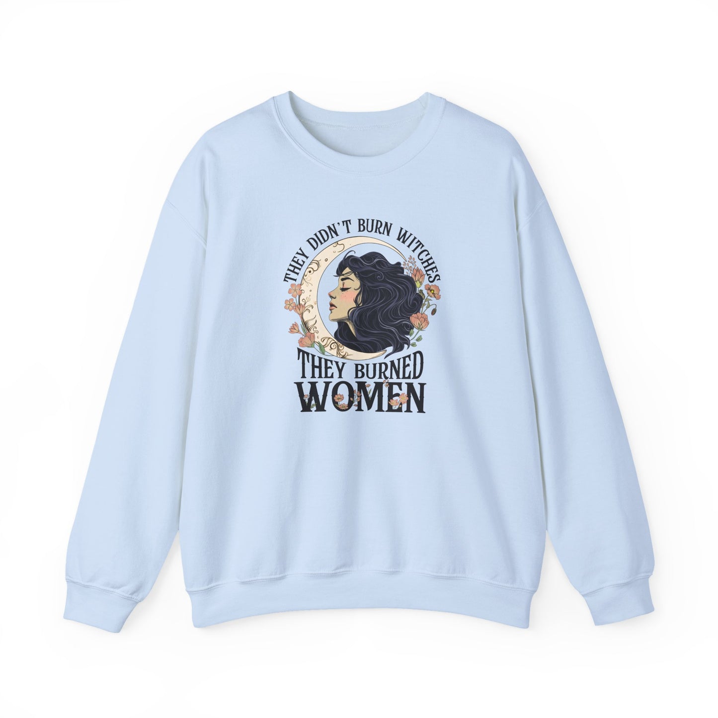 They Didn't Burn Witches They Burned Women Sweatshirt
