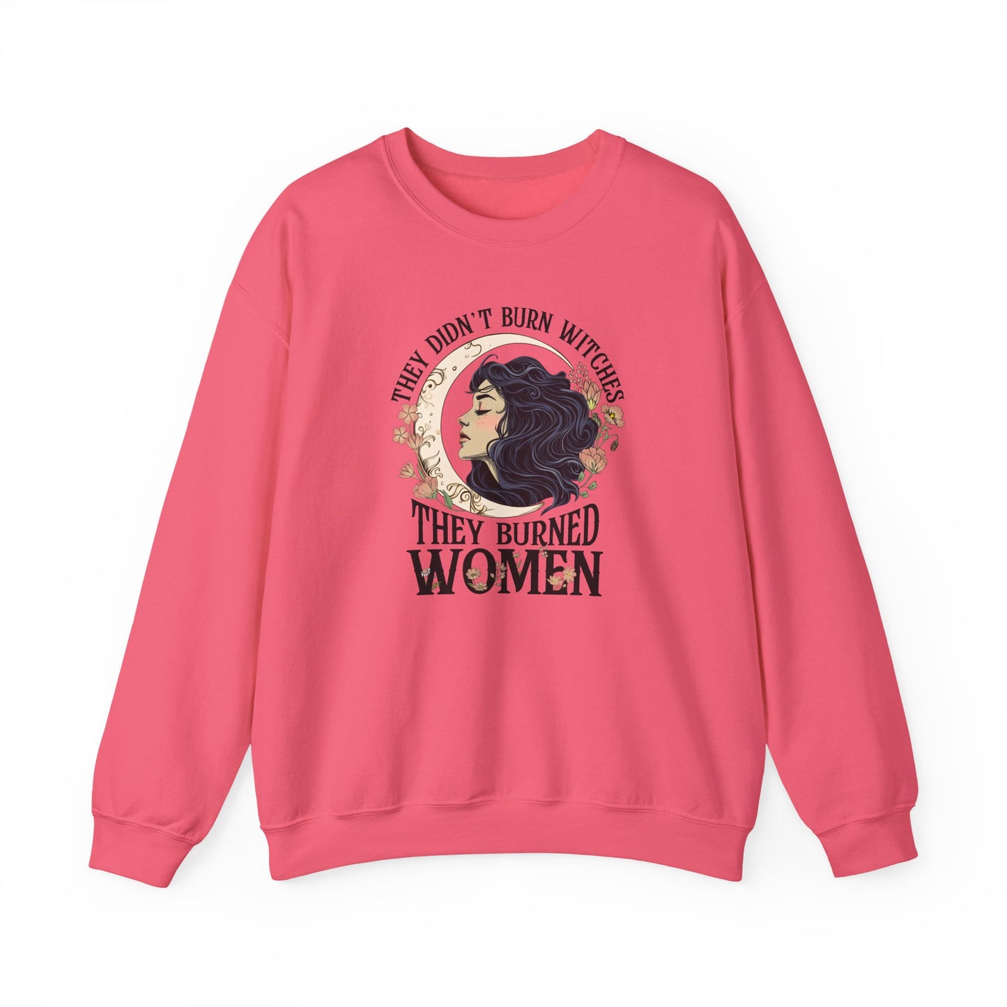 They Didn't Burn Witches They Burned Women Sweatshirt
