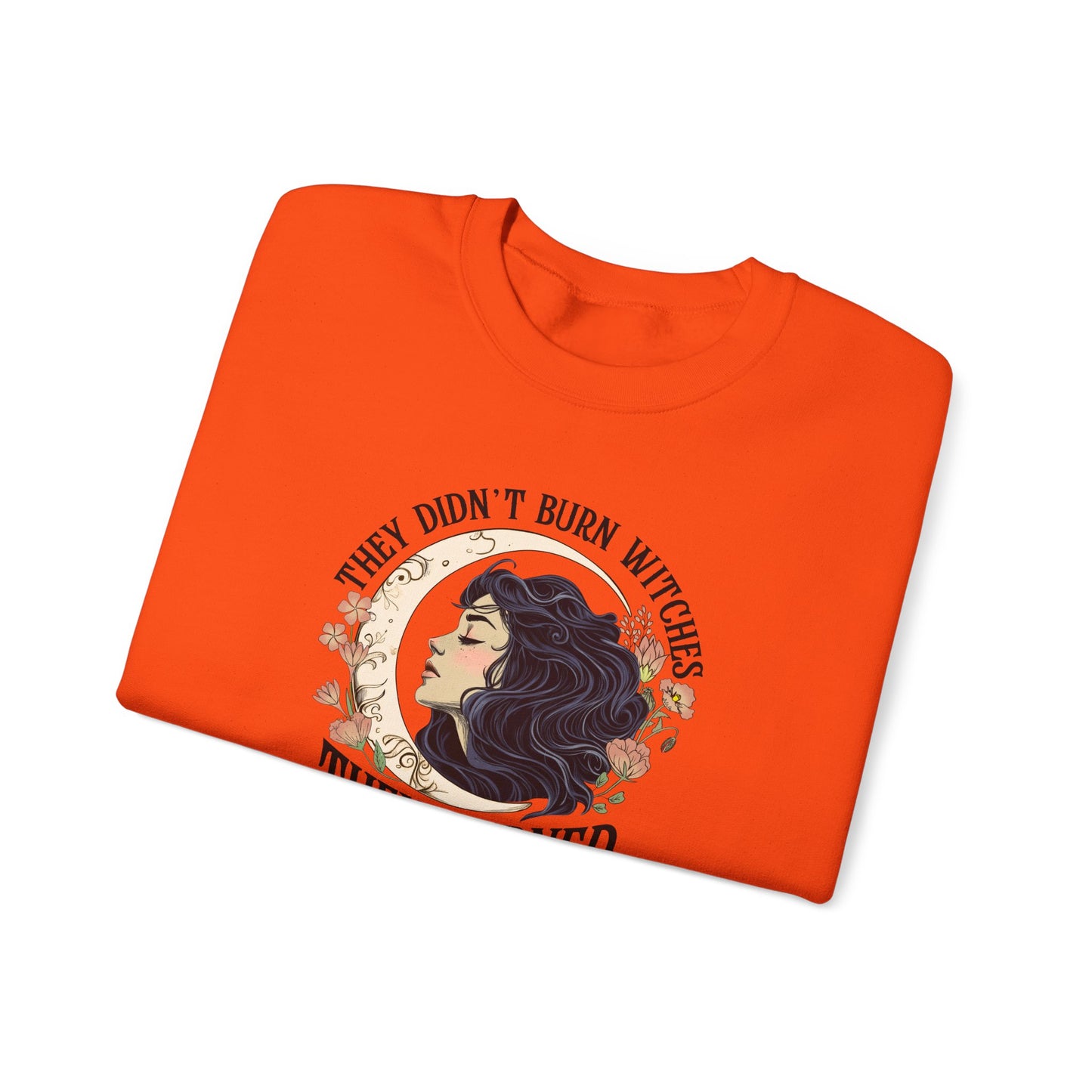 They Didn't Burn Witches They Burned Women Sweatshirt