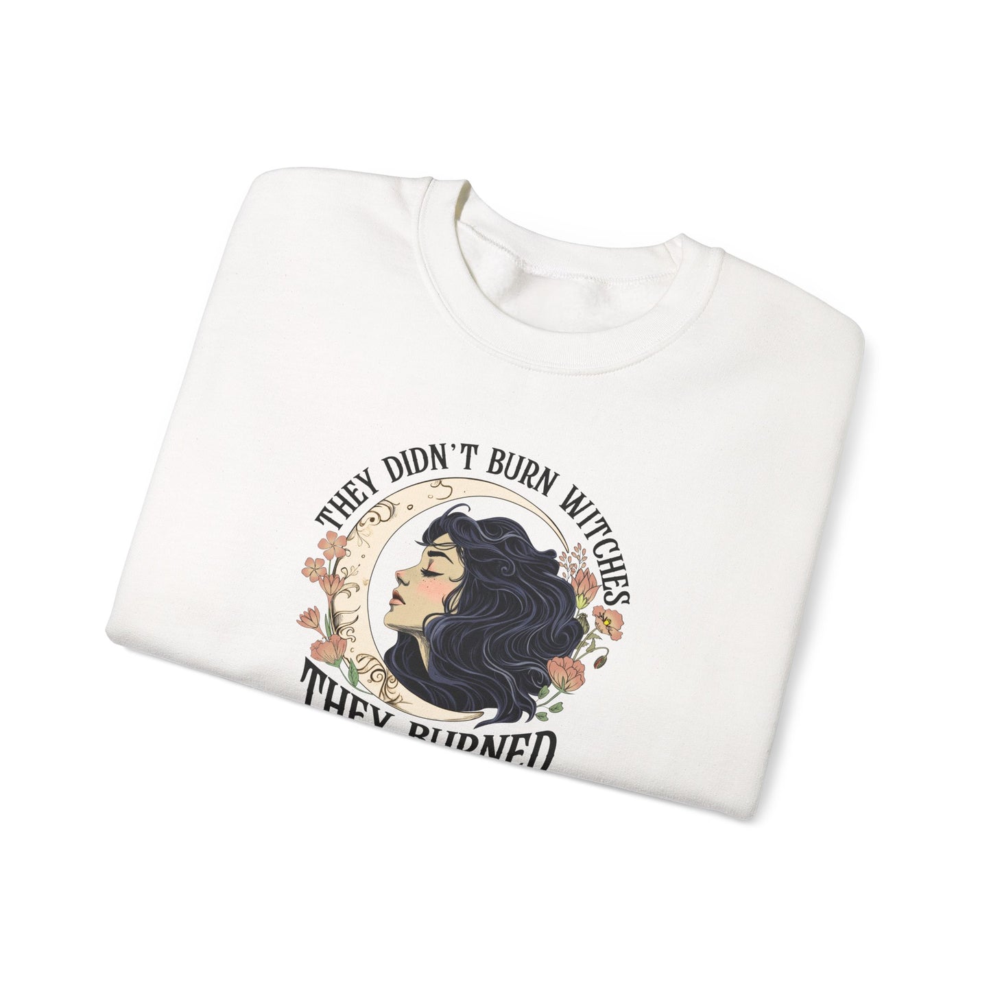 They Didn't Burn Witches They Burned Women Sweatshirt