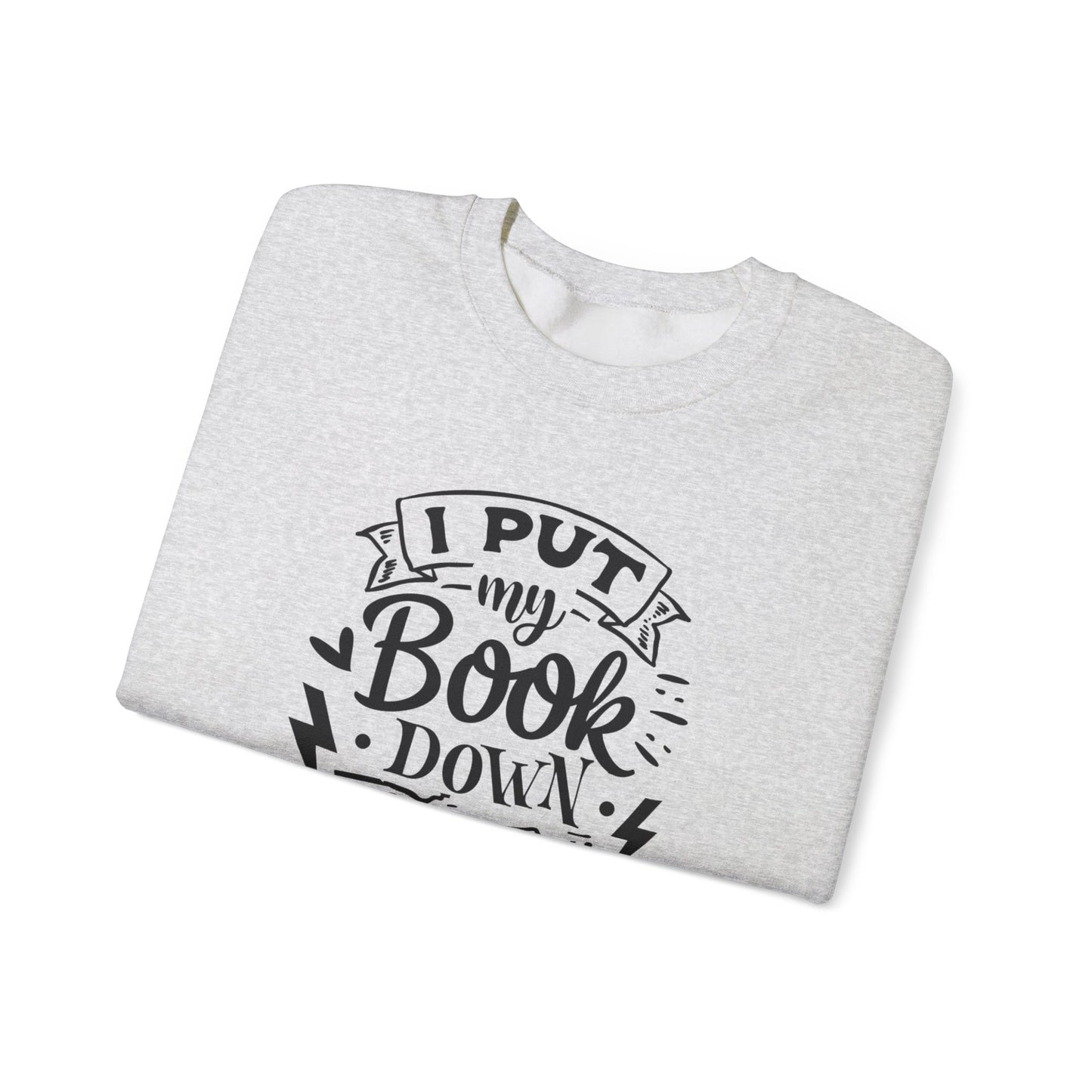 I Put My Book Down Sweatshirt