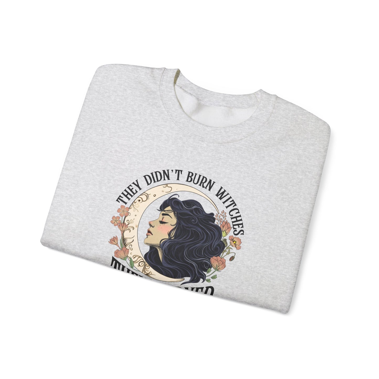 They Didn't Burn Witches They Burned Women Sweatshirt