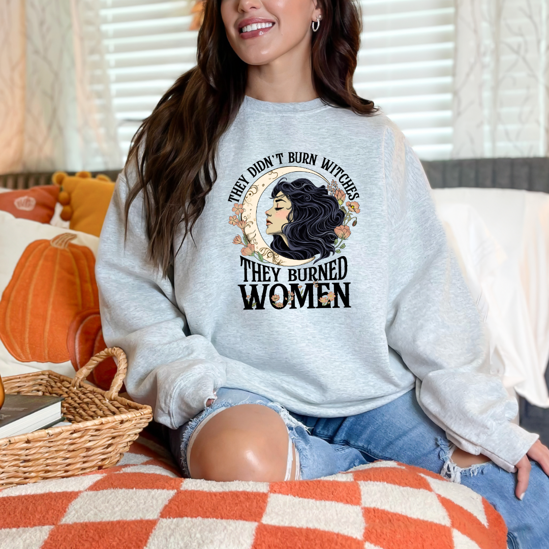 They Didn't Burn Witches They Burned Women Sweatshirt