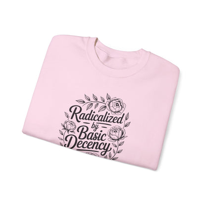 Radicalized by Basic Decency Sweatshirt