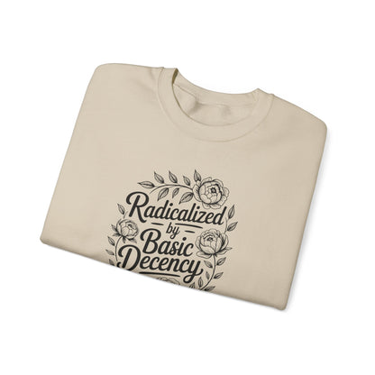 Radicalized by Basic Decency Sweatshirt