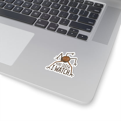 You Sleep. I Watch. Sticker