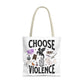 Choose Violence Tote Bag