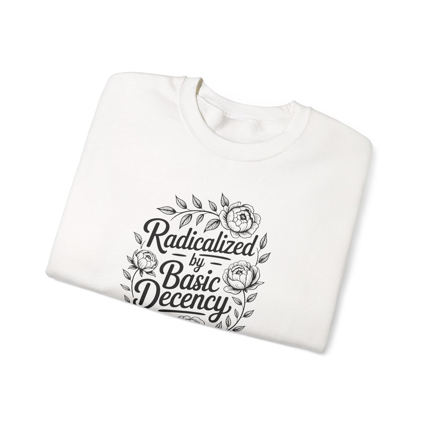 Radicalized by Basic Decency Sweatshirt