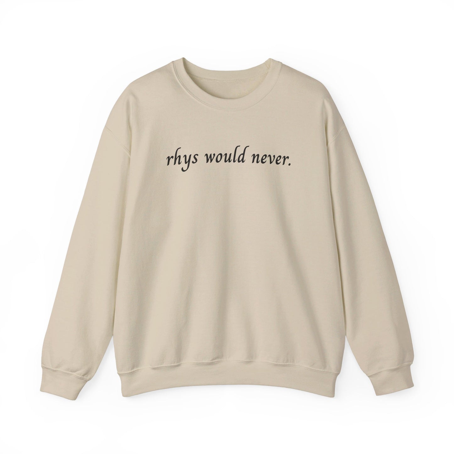 Rhys Would Never Sweatshirt