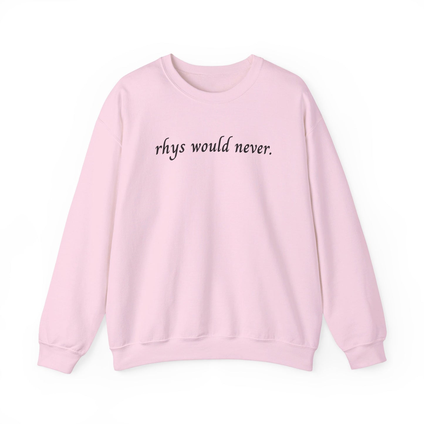 Rhys Would Never Sweatshirt