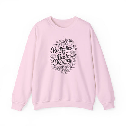 Radicalized by Basic Decency Sweatshirt