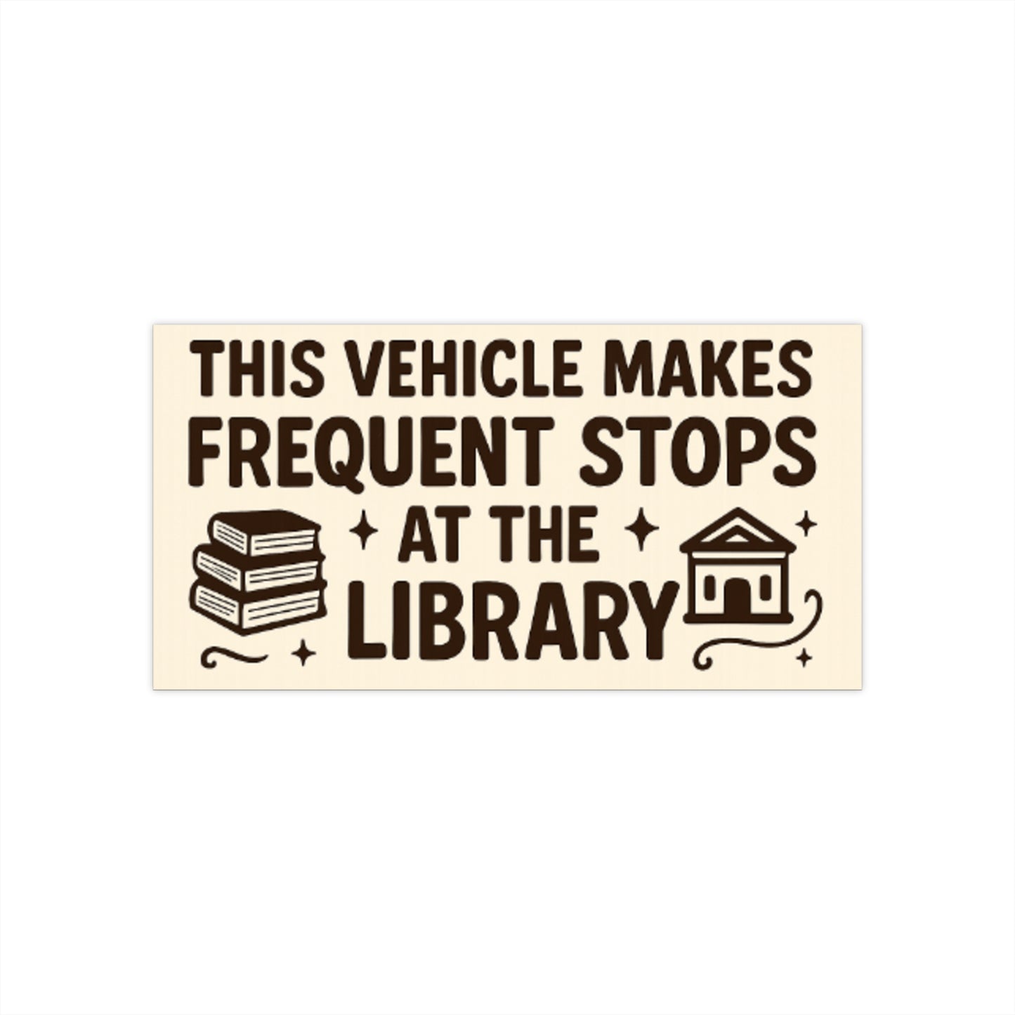 This Vehicle Makes Frequent Stops at the Library Bumper Sticker