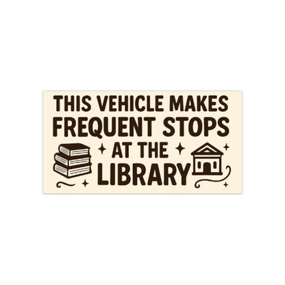 This Vehicle Makes Frequent Stops at the Library Bumper Sticker