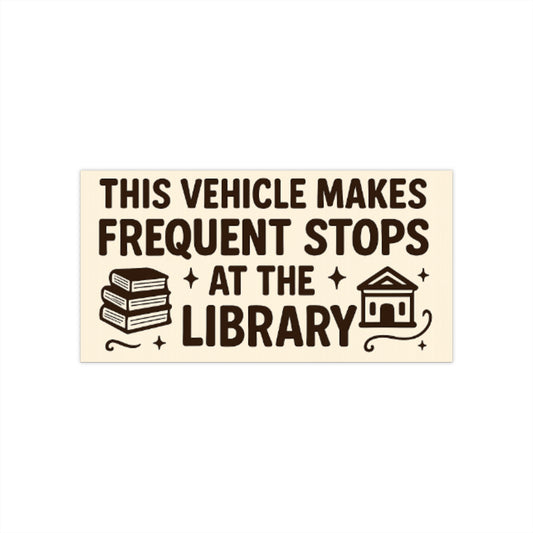 This Vehicle Makes Frequent Stops at the Library Bumper Sticker