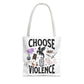 Choose Violence Tote Bag