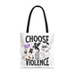 Choose Violence Tote Bag