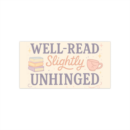 Well-Read Slightly Unhinged Bumper Sticker