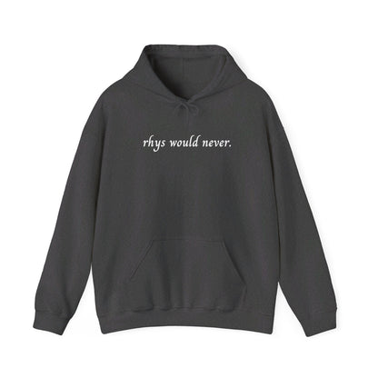 Rhys Would Never Hoodie