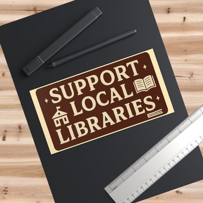 Support Local Libraries Bumper Sticker