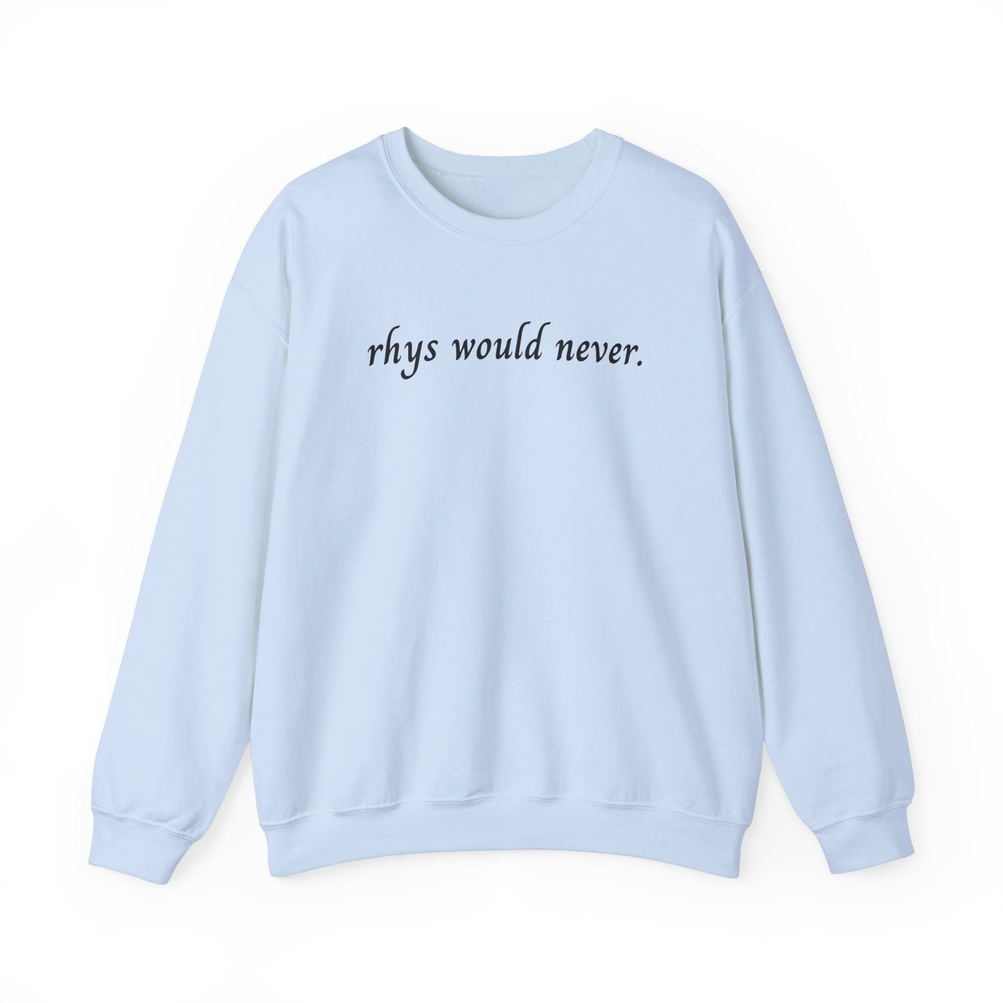 Rhys Would Never Sweatshirt