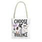 Choose Violence Tote Bag