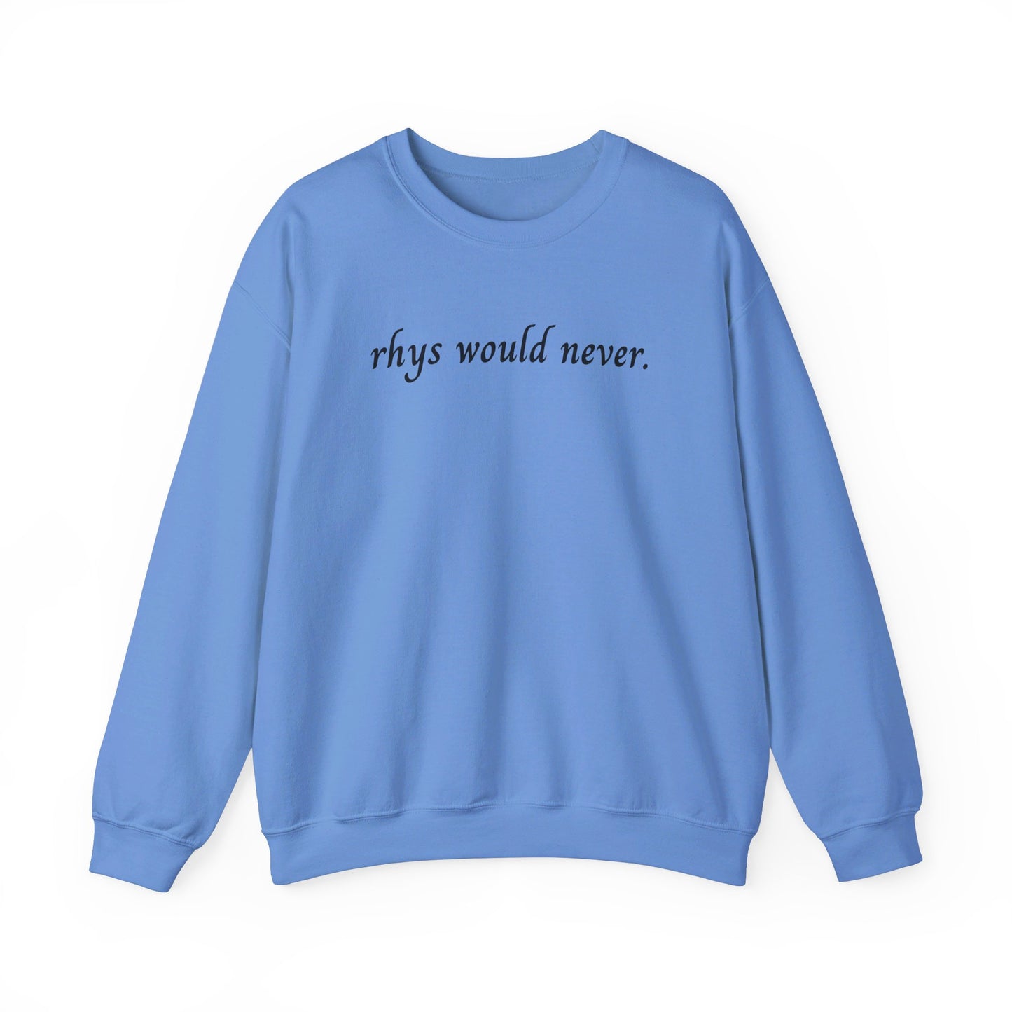 Rhys Would Never Sweatshirt