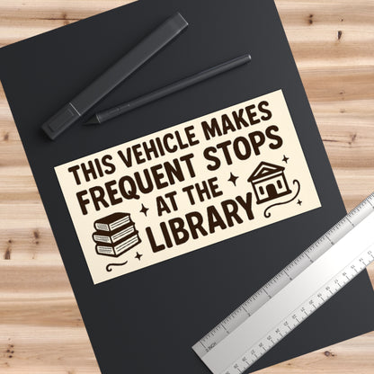 This Vehicle Makes Frequent Stops at the Library Bumper Sticker