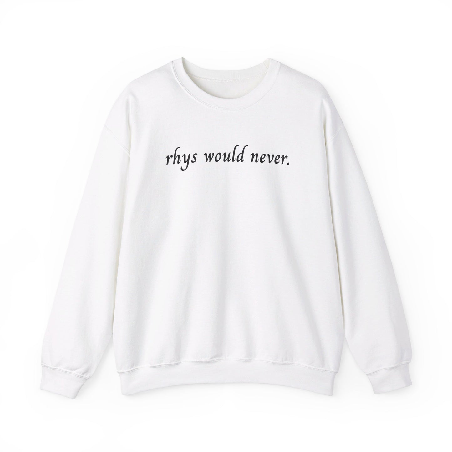 Rhys Would Never Sweatshirt