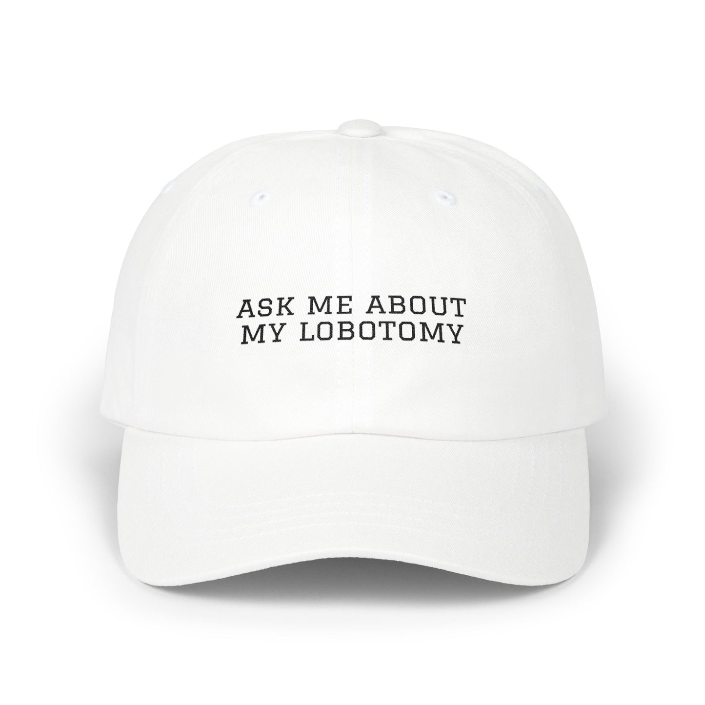Ask Me About My Lobotomy Embroidered Cap