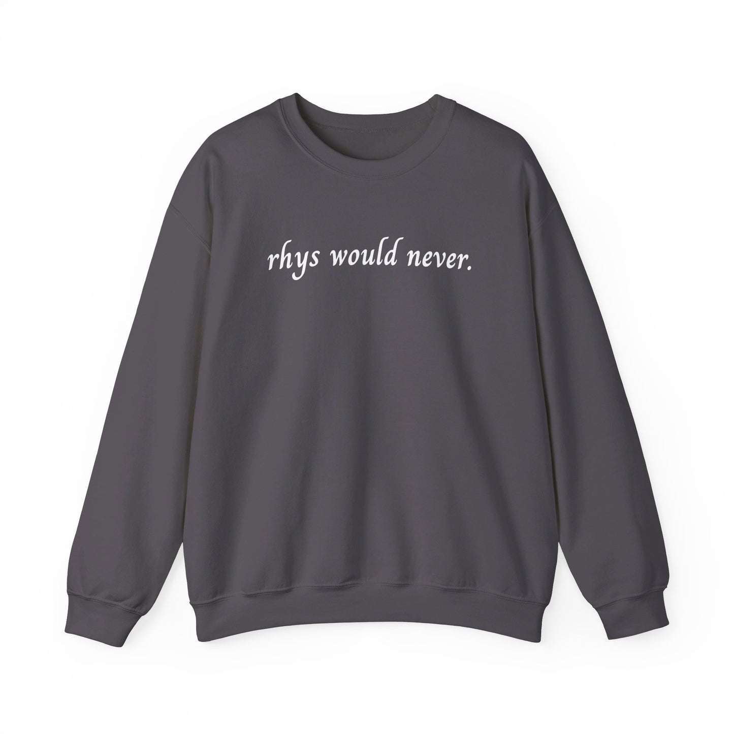 Rhys Would Never Sweatshirt